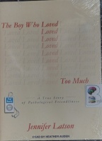 The Boy Who Loved Too Much written by Jennifer Latson performed by Heather Auden on MP3 CD (Unabridged)
